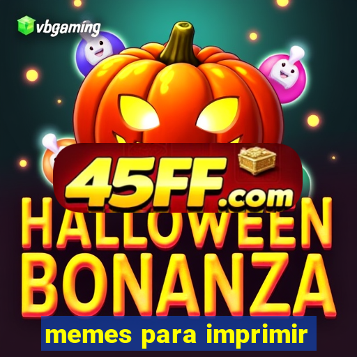 memes para imprimir